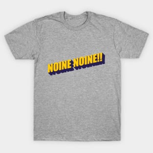 NOINE NOINE!! T-Shirt